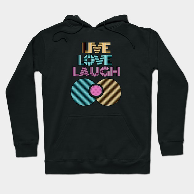 Live love laugh Hoodie by GOT A FEELING